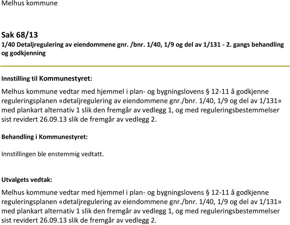 1/40, 1/9 og del av 1/131» med plankart alternativ 1 slik den fremgår av vedlegg 1, og med reguleringsbestemmelser sist revidert 26.09.13 slik de fremgår av vedlegg 2.