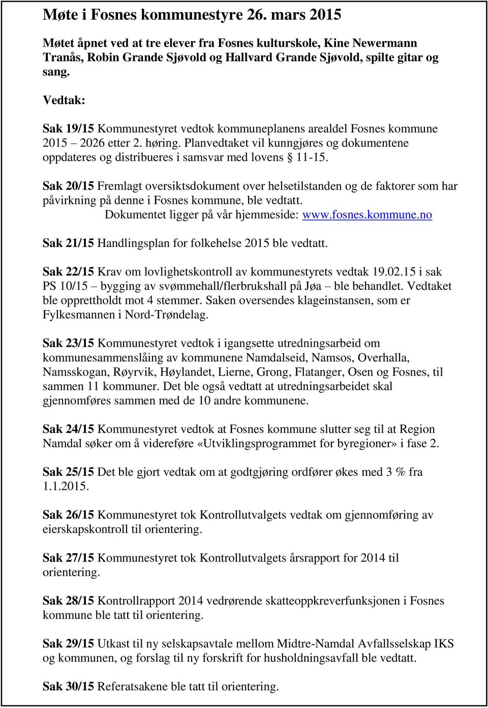 Planvedtaket vil kunngjøres og dokumentene oppdateres og distribueres i samsvar med lovens 11-15.