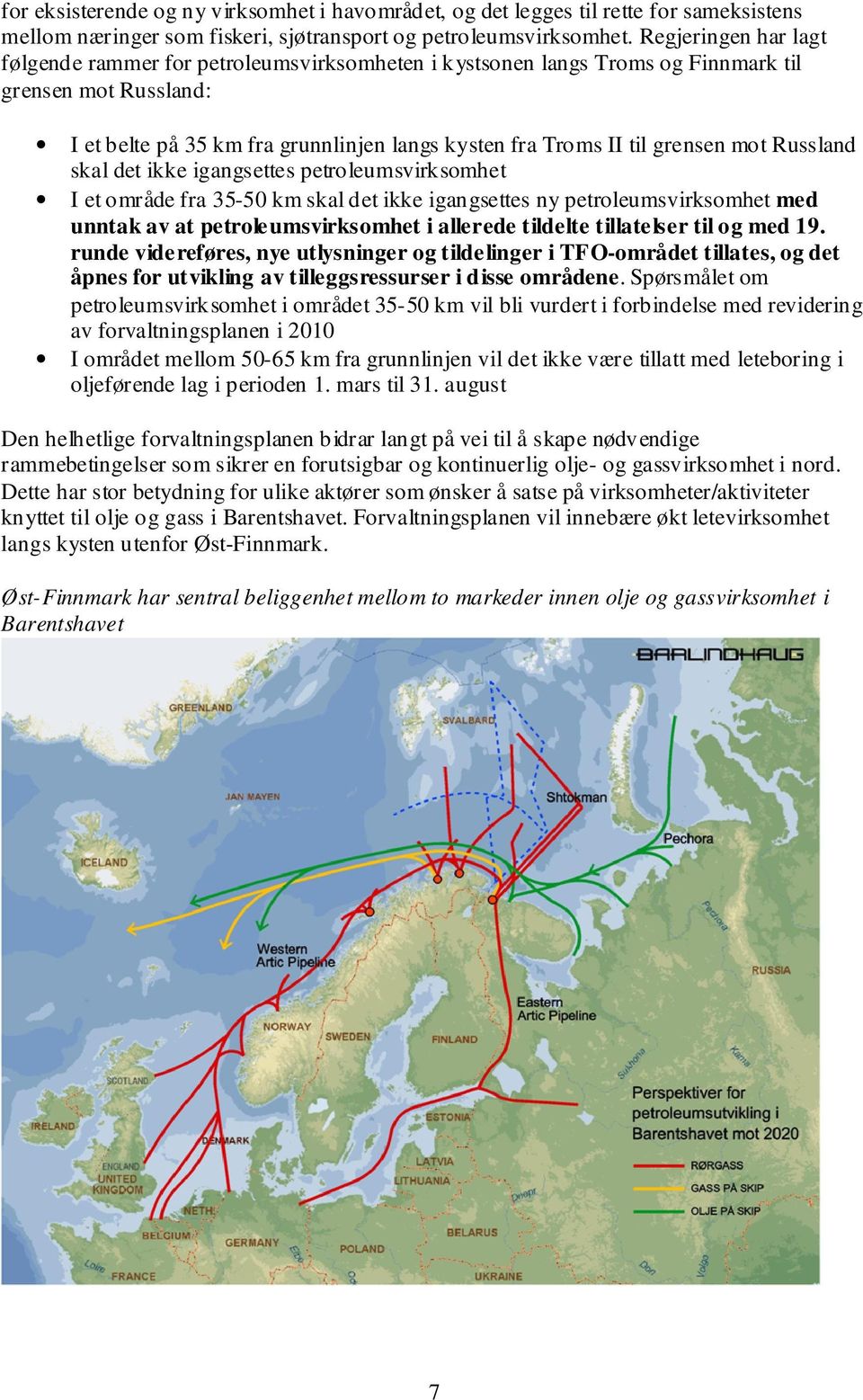 mot Russland skal det ikke igangsettes petroleumsvirksomhet I et område fra 35-50 km skal det ikke igangsettes ny petroleumsvirksomhet med unntak av at petroleumsvirksomhet i allerede tildelte