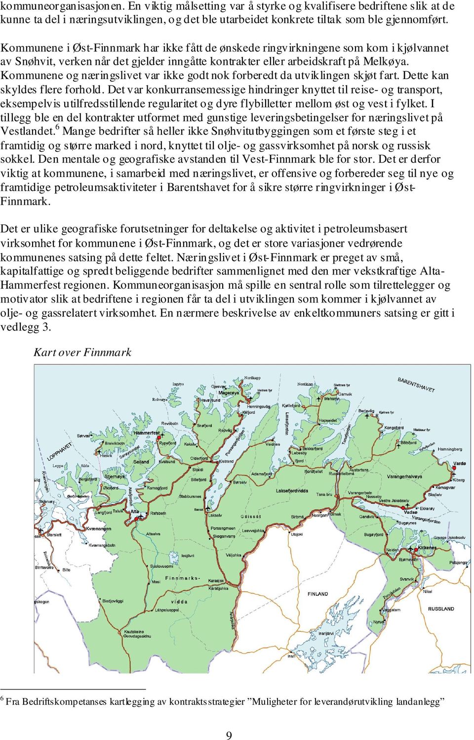 Kommunene og næringslivet var ikke godt nok forberedt da utviklingen skjøt fart. Dette kan skyldes flere forhold.