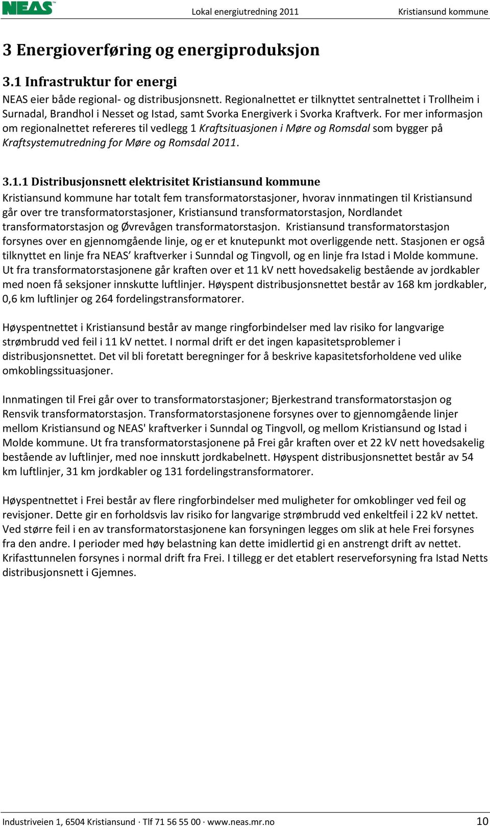 For mer informasjon om regionalnettet refereres til vedlegg 1 