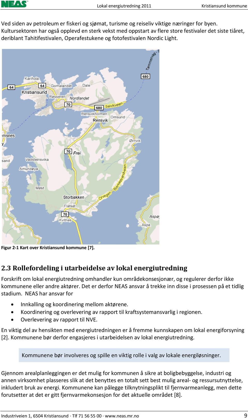 Figur 2-1 Kart over Kristiansund kommune [7]. 2.3 Rollefordeling i utarbeidelse av lokal energiutredning Forskrift om lokal energiutredning omhandler kun områdekonsesjonær, og regulerer derfor ikke kommunene eller andre aktører.