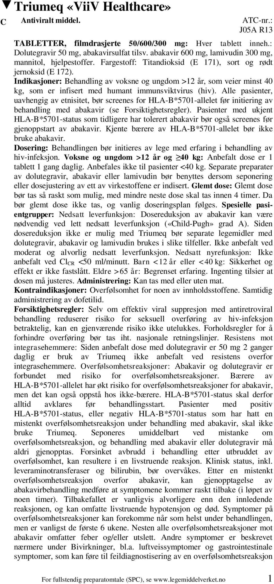 Indikasjoner: Behandling av voksne og ungdom >12 år, som veier minst 40 kg, som er infisert med humant immunsviktvirus (hiv).