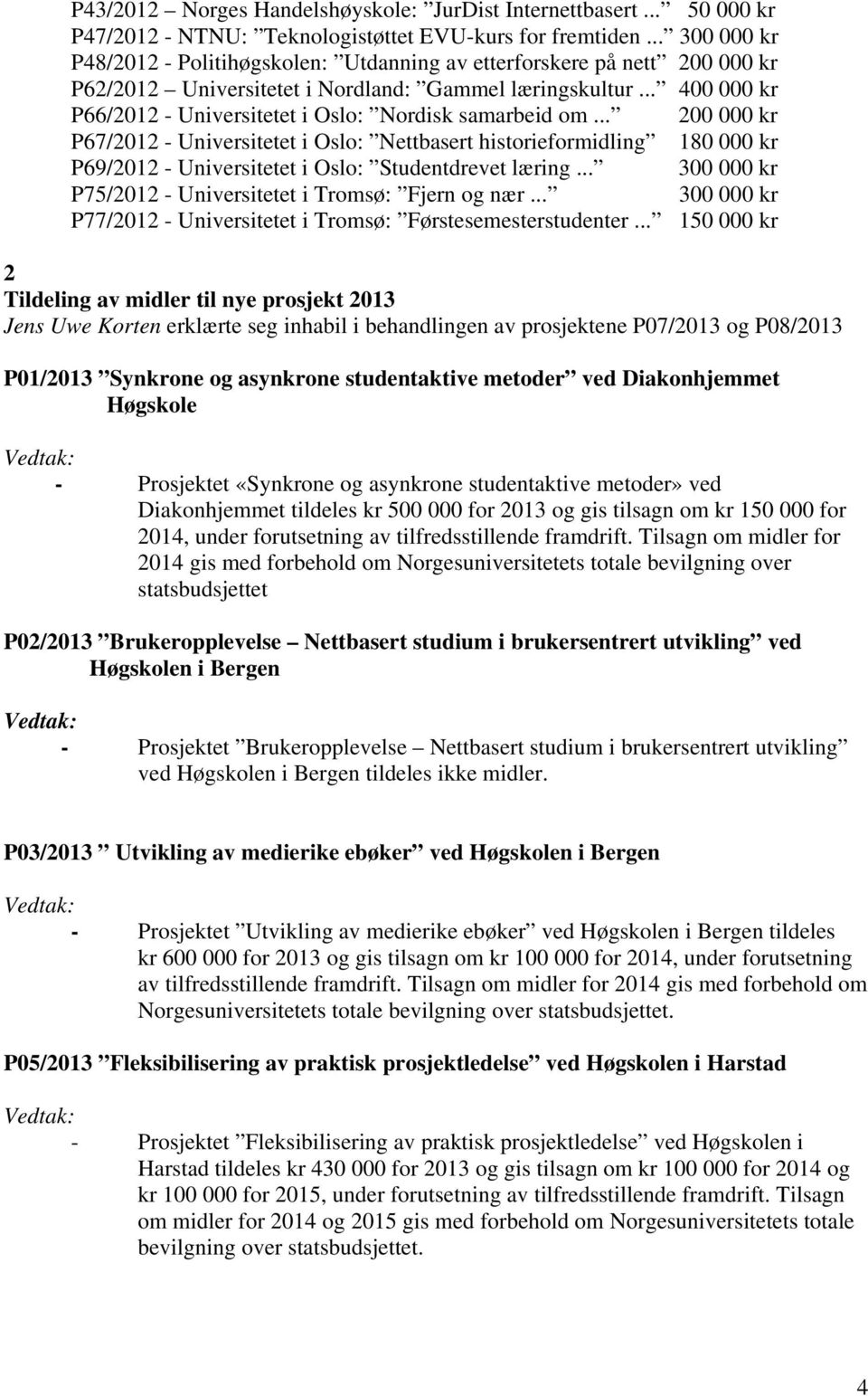 .. 400 000 kr P66/2012 - Universitetet i Oslo: Nordisk samarbeid om.