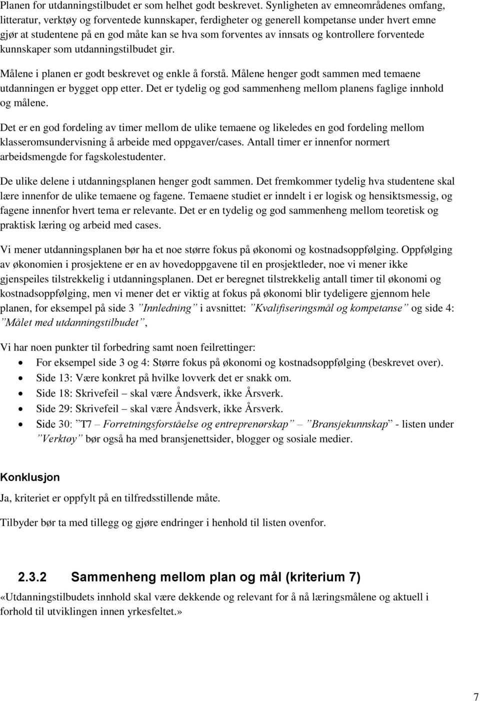 innsats og kontrollere forventede kunnskaper som utdanningstilbudet gir. Målene i planen er godt beskrevet og enkle å forstå. Målene henger godt sammen med temaene utdanningen er bygget opp etter.