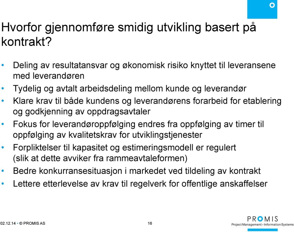 kundens og leverandørens forarbeid for etablering og godkjenning av oppdragsavtaler Fokus for leverandøroppfølging endres fra oppfølging av timer til oppfølging av