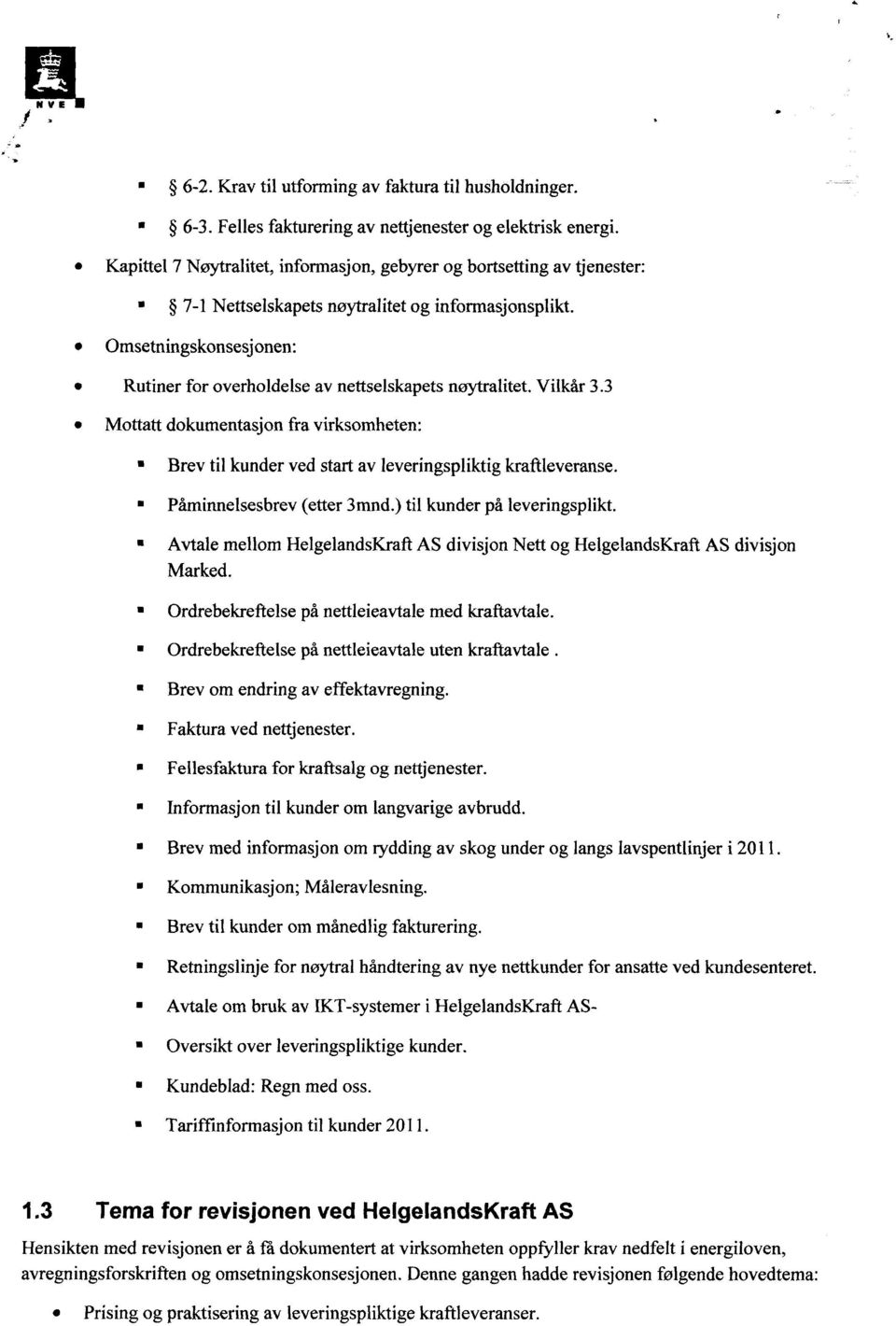 Omsetningskonsesjonen: Rutiner for overholdelse av nettselskapets nøytralitet. Vilkår 3.3 Mottatt dokumentasjon fra virksomheten: Brev til kunder ved start av leveringspliktig kraftleveranse.