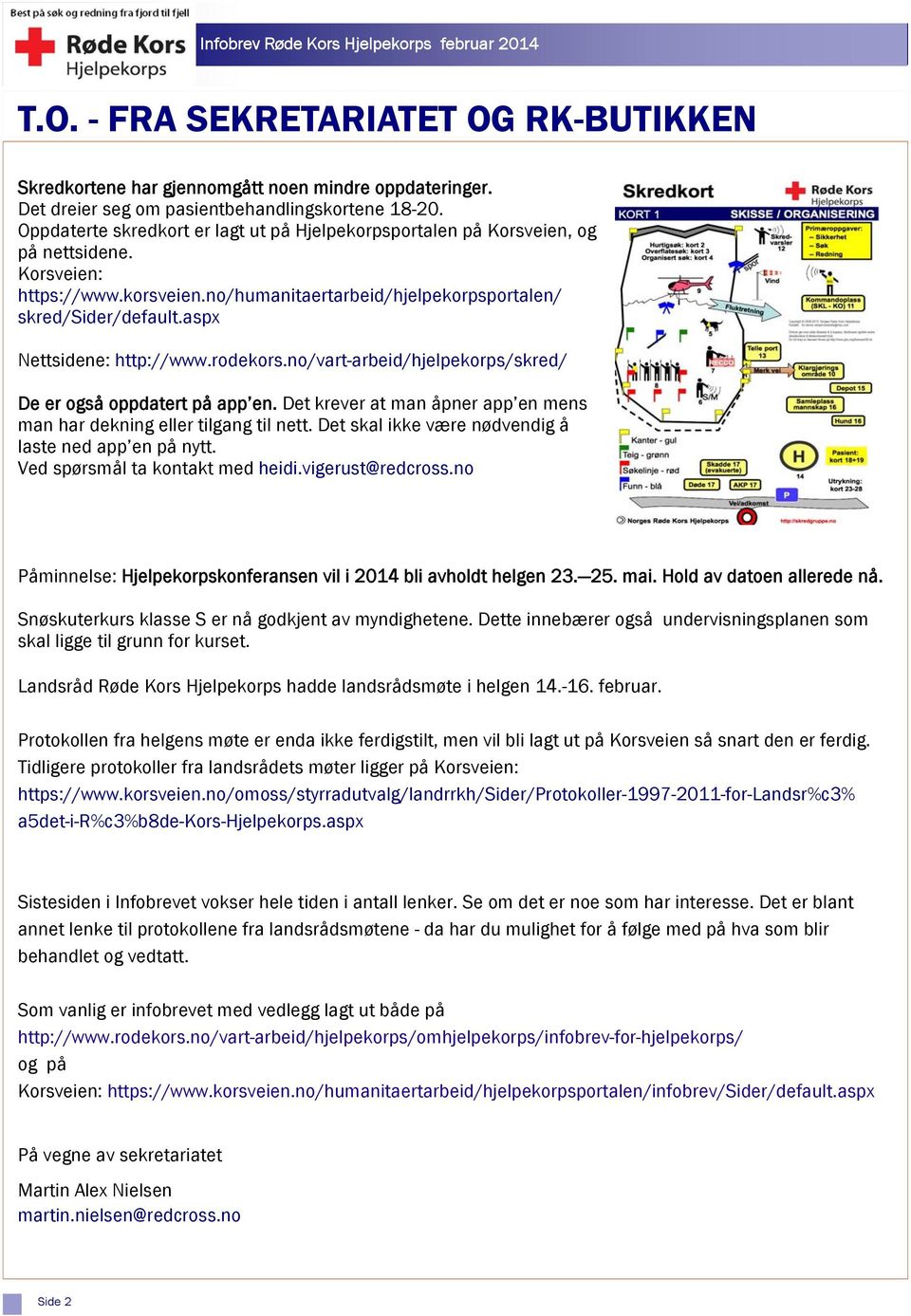 aspx Nettsidene: http://www.rodekors.no/vart-arbeid/hjelpekorps/skred/ De er også oppdatert på app en. Det krever at man åpner app en mens man har dekning eller tilgang til nett.