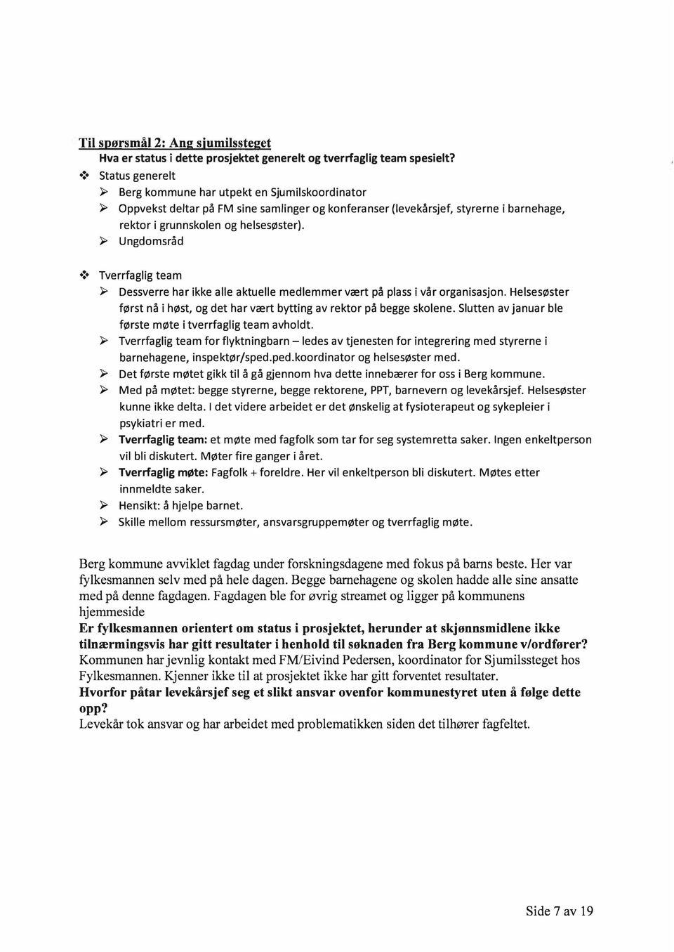 Ungdomsråd! Tverrfaglig team Dessverre har ikke alle aktuelle medlemmer vært på plass i vår organisasjon. Helsesøster først nå i høst, og det har vært bytting av rektor på begge skolene.