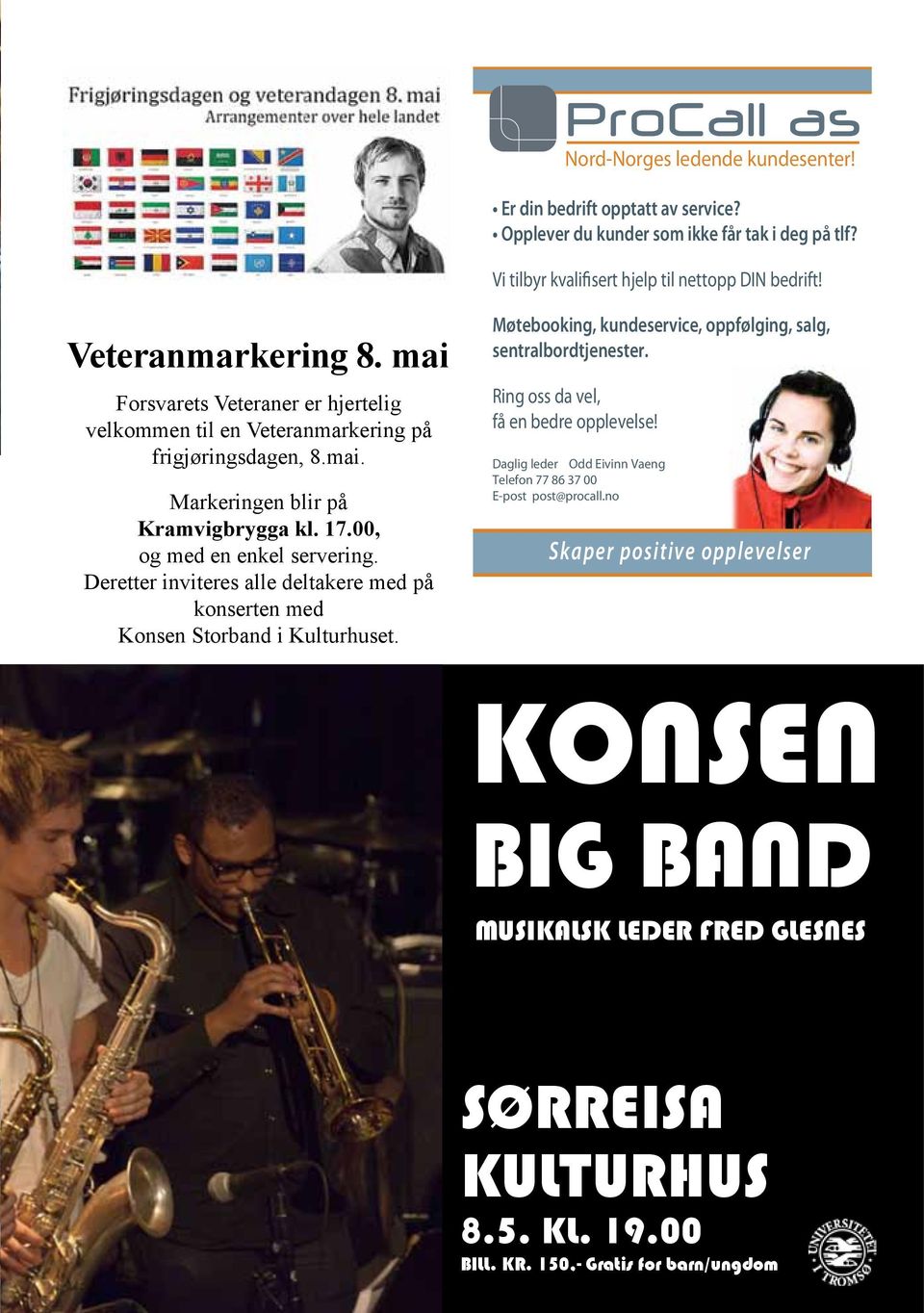 Deretter inviteres alle deltakere med på konserten med Konsen Storband i Kulturhuset. Møtebooking, kundeservice, oppfølging, salg, sentralbordtjenester. Ring oss da vel, få en bedre opplevelse!