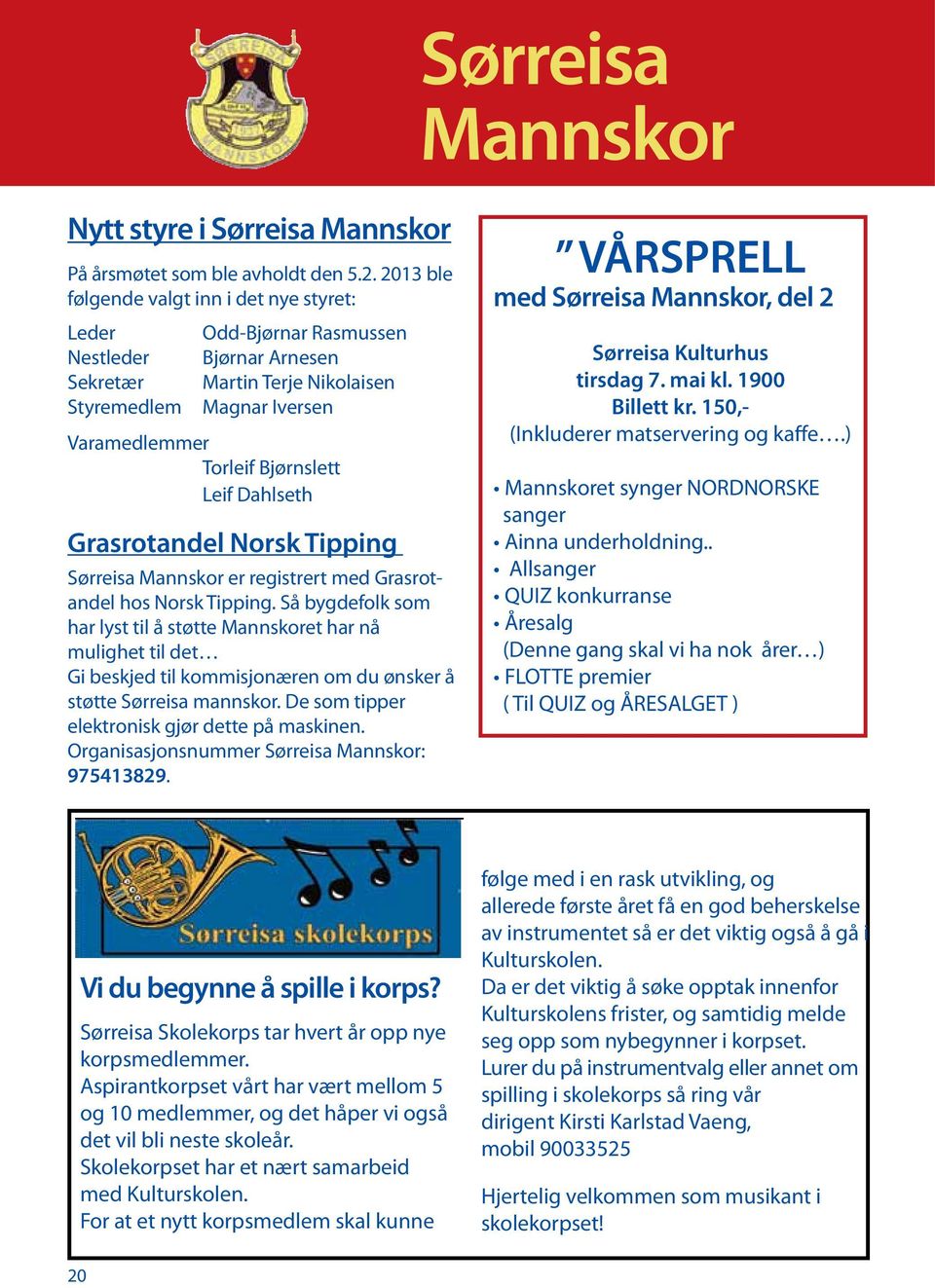 Dahlseth Grasrotandel Norsk Tipping Sørreisa Mannskor er registrert med Grasrotandel hos Norsk Tipping.