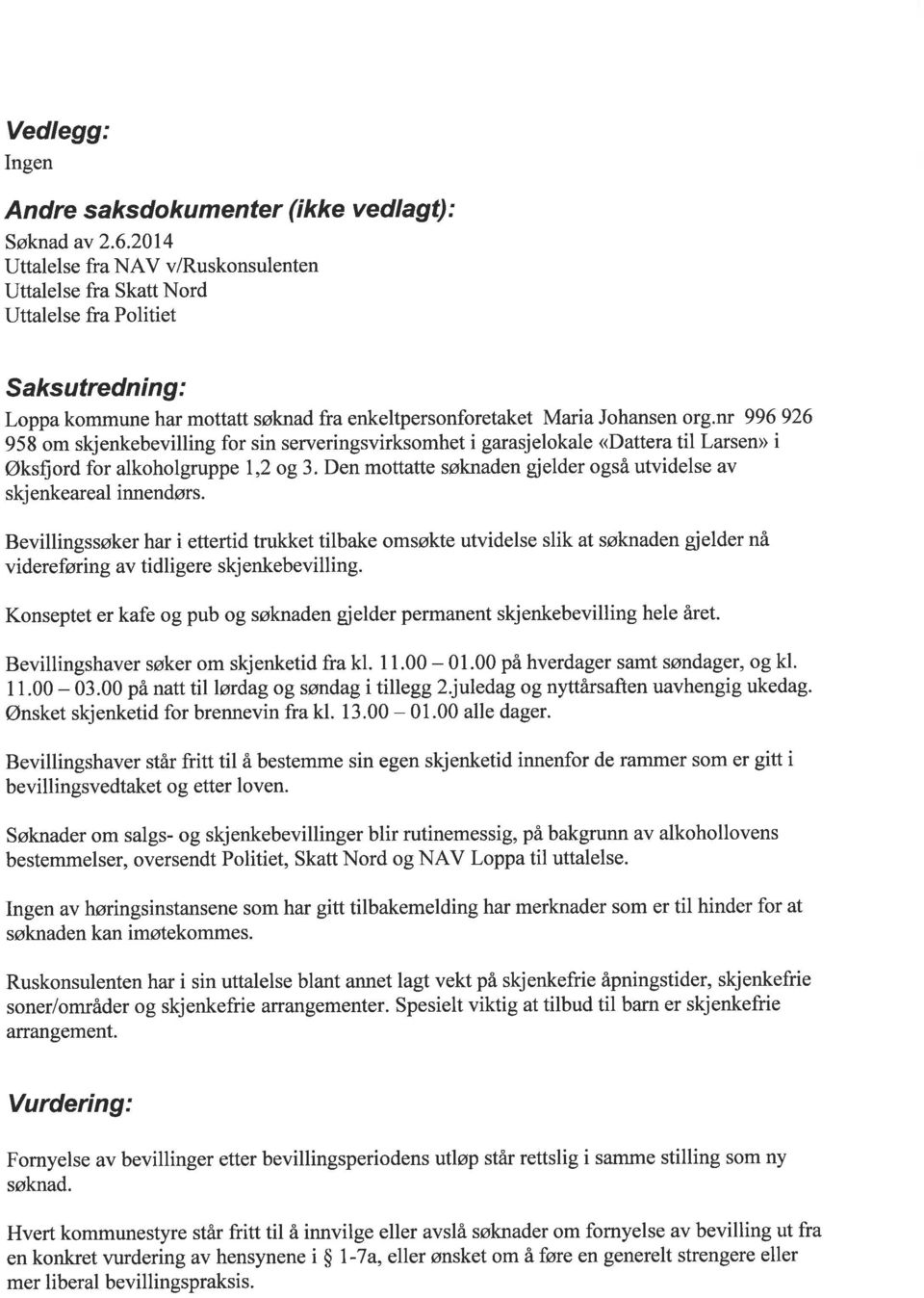 ff 996 926 958 om skjenkebevilling for sin serveringsvirksomhet i garasjelokale <Dattera til Larsen> i Øksfiord for alkoholgruppe I,2 og 3.