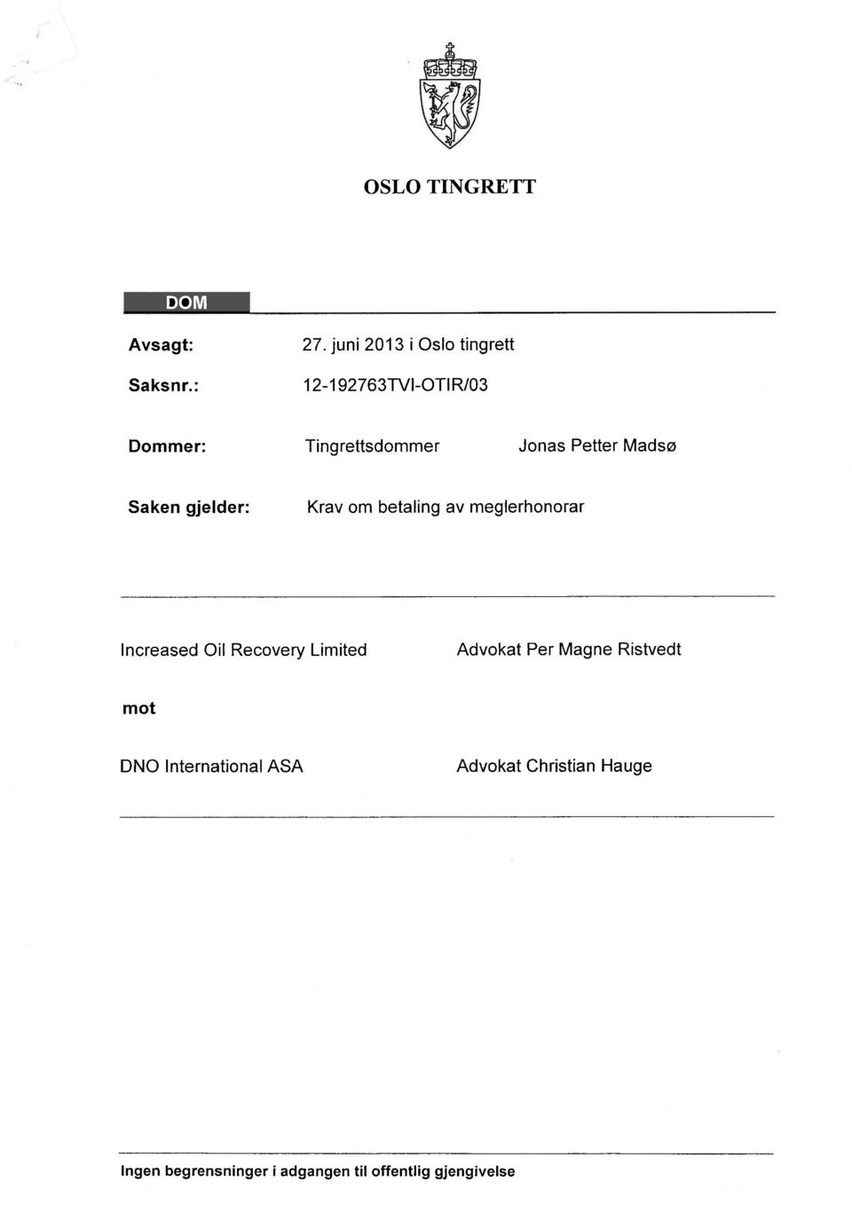 Madsø Saken gjelder: Krav om betaling av meglerhonorar Increased Oil Recovery Limited