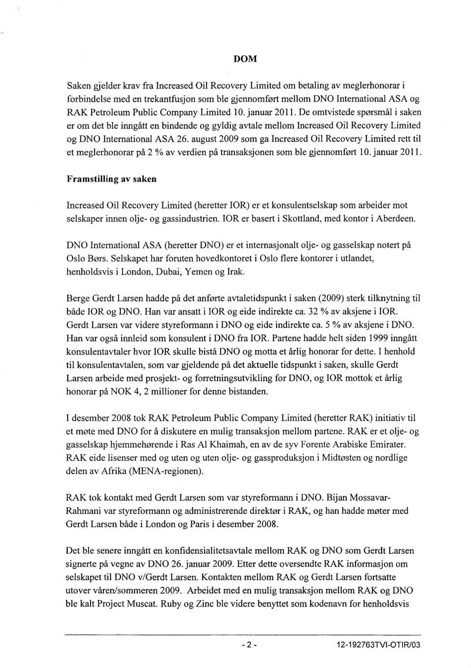 august 2009 som ga Increased Oil Recovery Limited rett til et meglerhonorar på 2 % av verdien på transaksjonen som ble gjennomført 10. januar 2011.