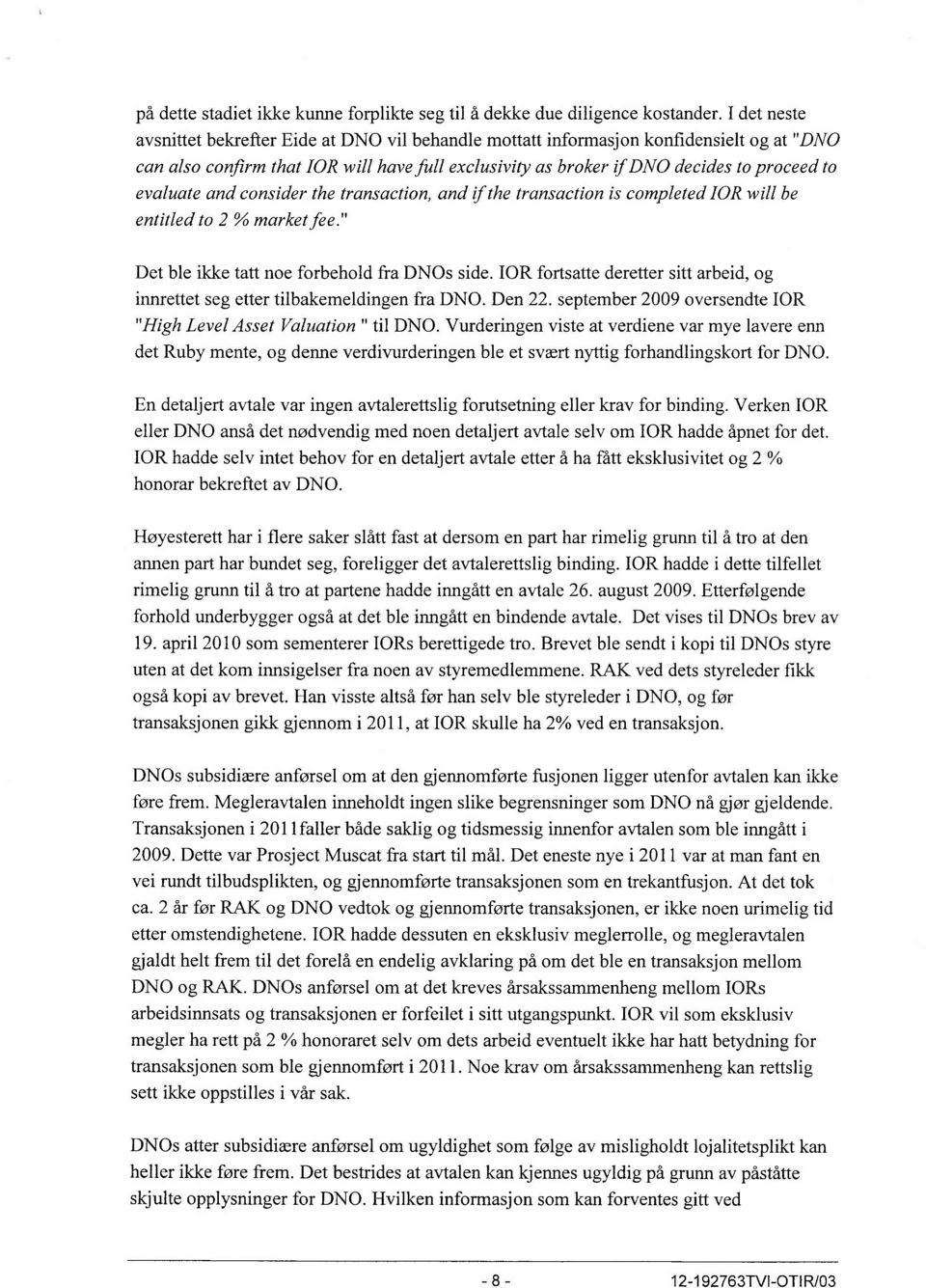 evaluate and consider the transaction, and if the transaction is completed IOR will be entitled to 2 % marketfee." Det ble ikke tatt noe forbehold fra DNOs side.