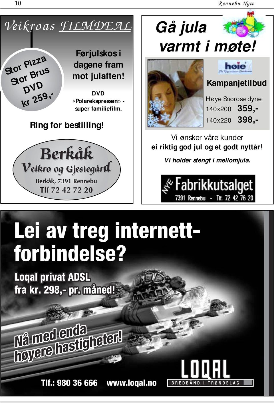 Kampanjetilbud Høye Snørose dyne 140x200 359,- 140x220 398,- Vi ønsker våre kunder ei riktig god jul og et godt nyttår!