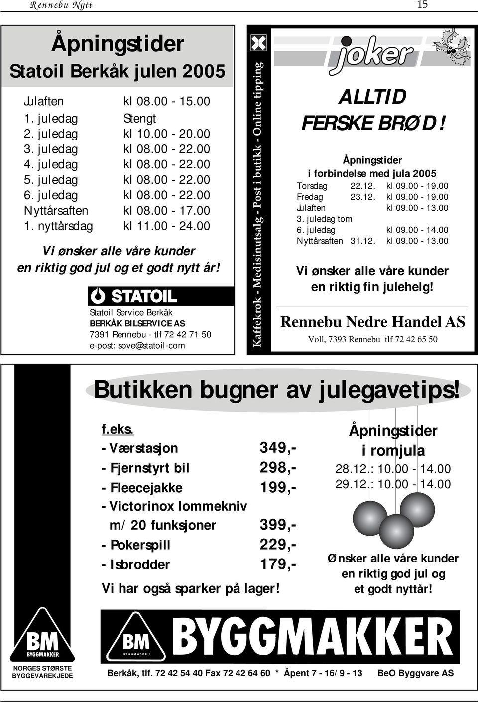 Statoil Service Berkåk BERKÅK BILSERVICE AS 7391 Rennebu - tlf 72 42 71 50 e-post: sove@statoil-com Kaffekrok - Medisinutsalg - Post i butikk - Online tipping ALLTID FERSKE BRØD!