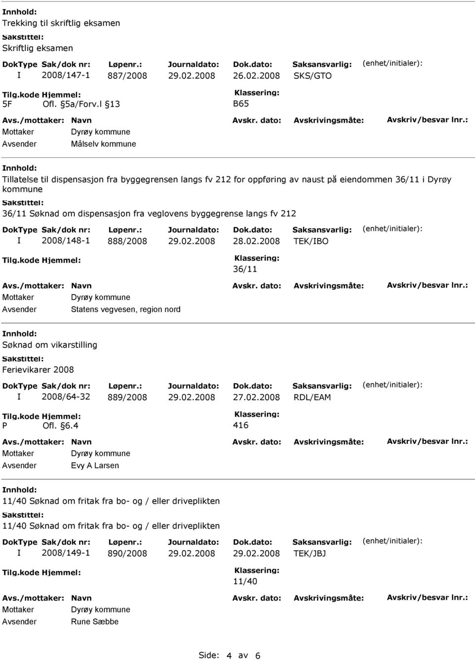 dispensasjon fra veglovens byggegrense langs fv 212 2008/148-1 888/2008 TEK/BO 36/11 Avsender Statens vegvesen, region nord Søknad om vikarstilling Ferievikarer 2008