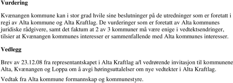 Kvænangen kommunes interesser er sammenfallende med Alta kommunes interesser. Vedlegg Brev av 23.12.