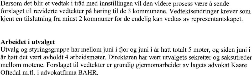 Arbeidet i utvalget Utvalg og styringsgruppe har mellom juni i fjor og juni i år hatt totalt 5 møter, og siden juni i år hatt det vært avholdt 4