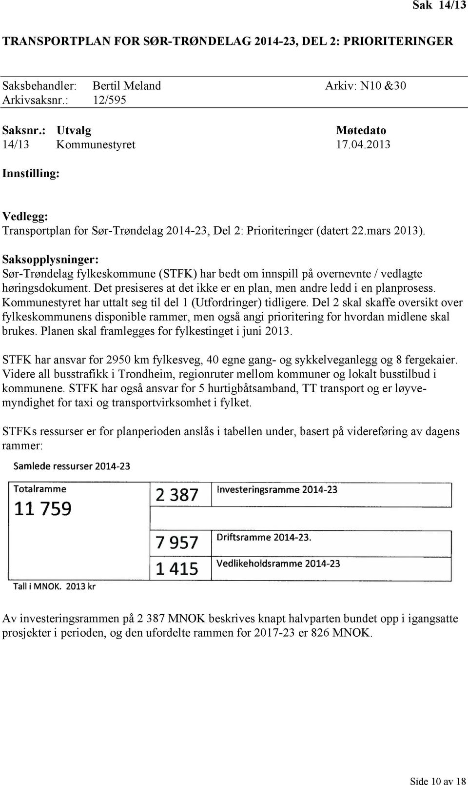 Saksopplysninger: Sør-Trøndelag fylkeskommune (STFK) har bedt om innspill på overnevnte / vedlagte høringsdokument. Det presiseres at det ikke er en plan, men andre ledd i en planprosess.