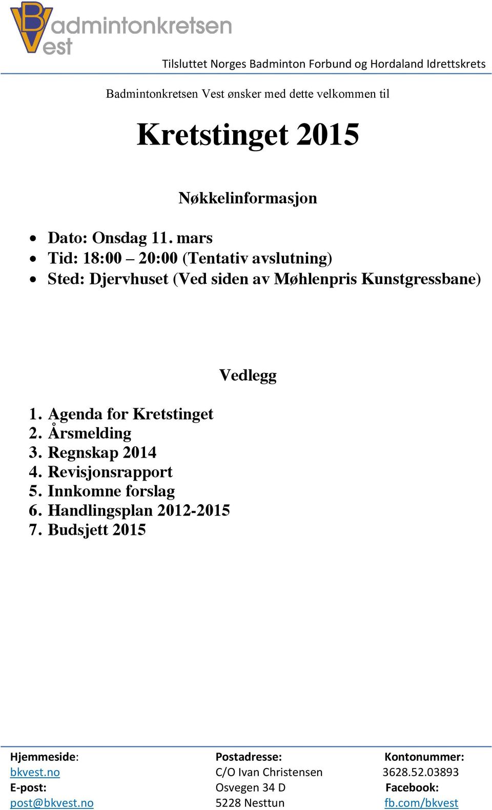 Agenda for Kretstinget 2. Årsmelding 3. Regnskap 2014 4. Revisjonsrapport 5. Innkomne forslag 6.