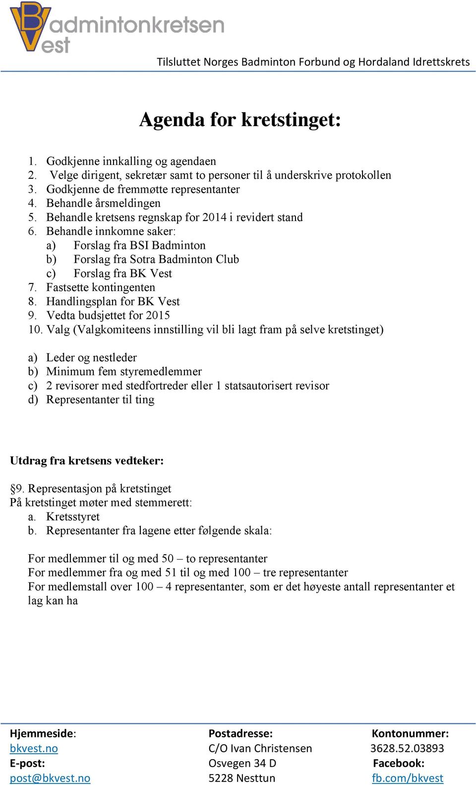 Fastsette kontingenten 8. Handlingsplan for BK Vest 9. Vedta budsjettet for 2015 10.