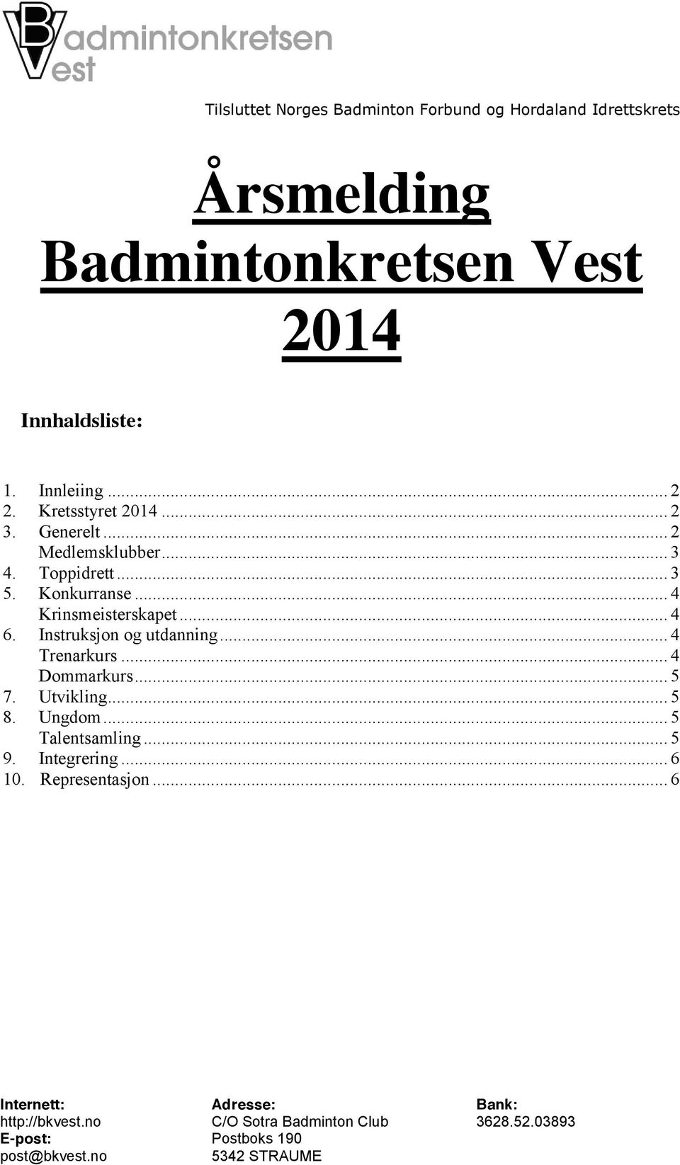 .. 4 Trenarkurs... 4 Dommarkurs... 5 7. Utvikling... 5 8. Ungdom... 5 Talentsamling... 5 9. Integrering... 6 10.