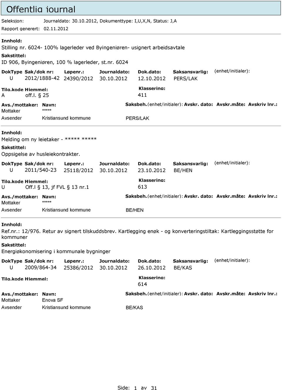 2011/540-23 25118/2012 23.10.2012 BE/HEN 613 vsender BE/HEN Ref.nr.: 12/976. Retur av signert tilskuddsbrev.