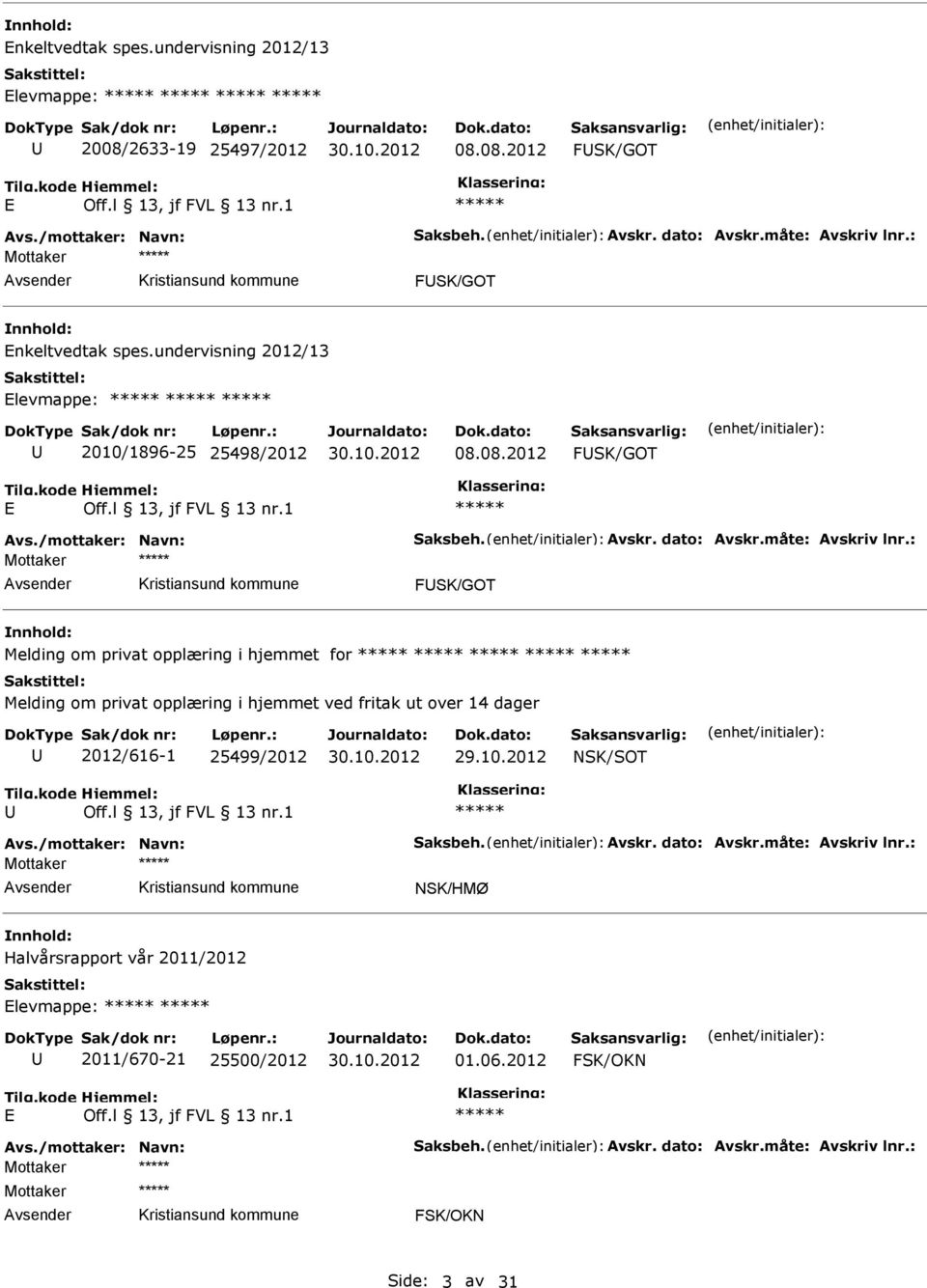 08.2012 FSK/GOT E vsender FSK/GOT Melding om privat opplæring i hjemmet for Melding om privat opplæring i hjemmet ved