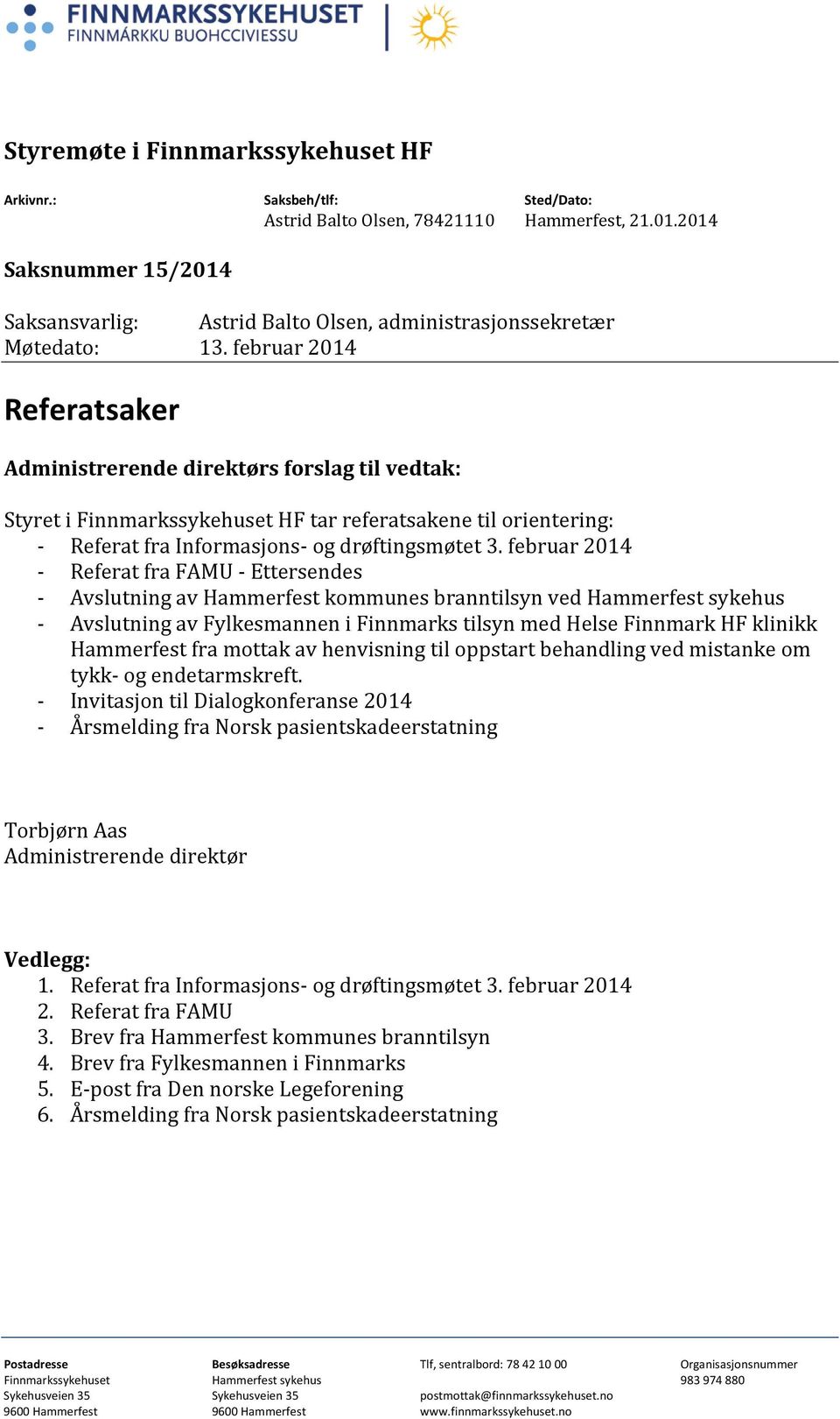 februar 2014 Referatsaker Administrerende direktørs forslag til vedtak: Styret i Finnmarkssykehuset HF tar referatsakene til orientering: - Referat fra Informasjons- og drøftingsmøtet 3.