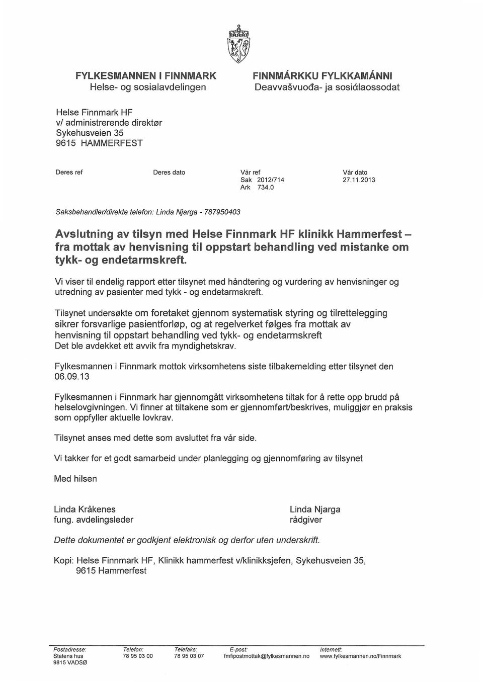 2013 Saksbehandler/direkte telefon: Linda Njarga - 787950403 Avslutning av tilsyn med Helse Finnmark HF klinikk Hammerfestfra mottak av henvisning til oppstart behandling ved mistanke om tykk- og