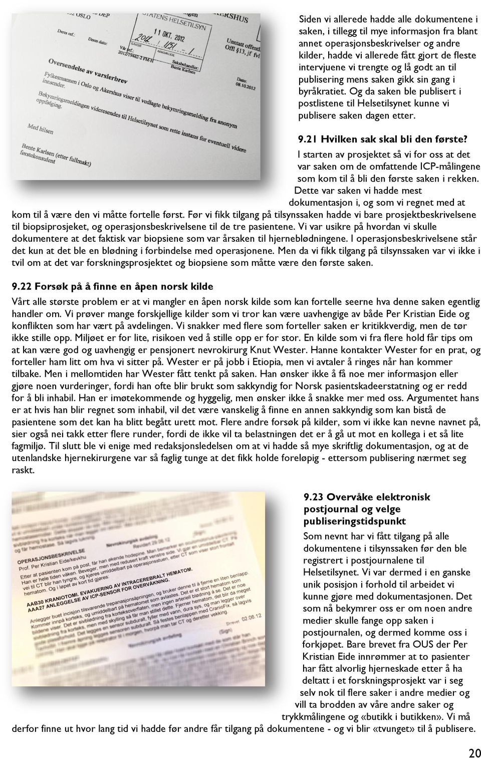 21 Hvilken sak skal bli den første? I starten av prosjektet så vi for oss at det var saken om de omfattende ICP-målingene som kom til å bli den første saken i rekken.