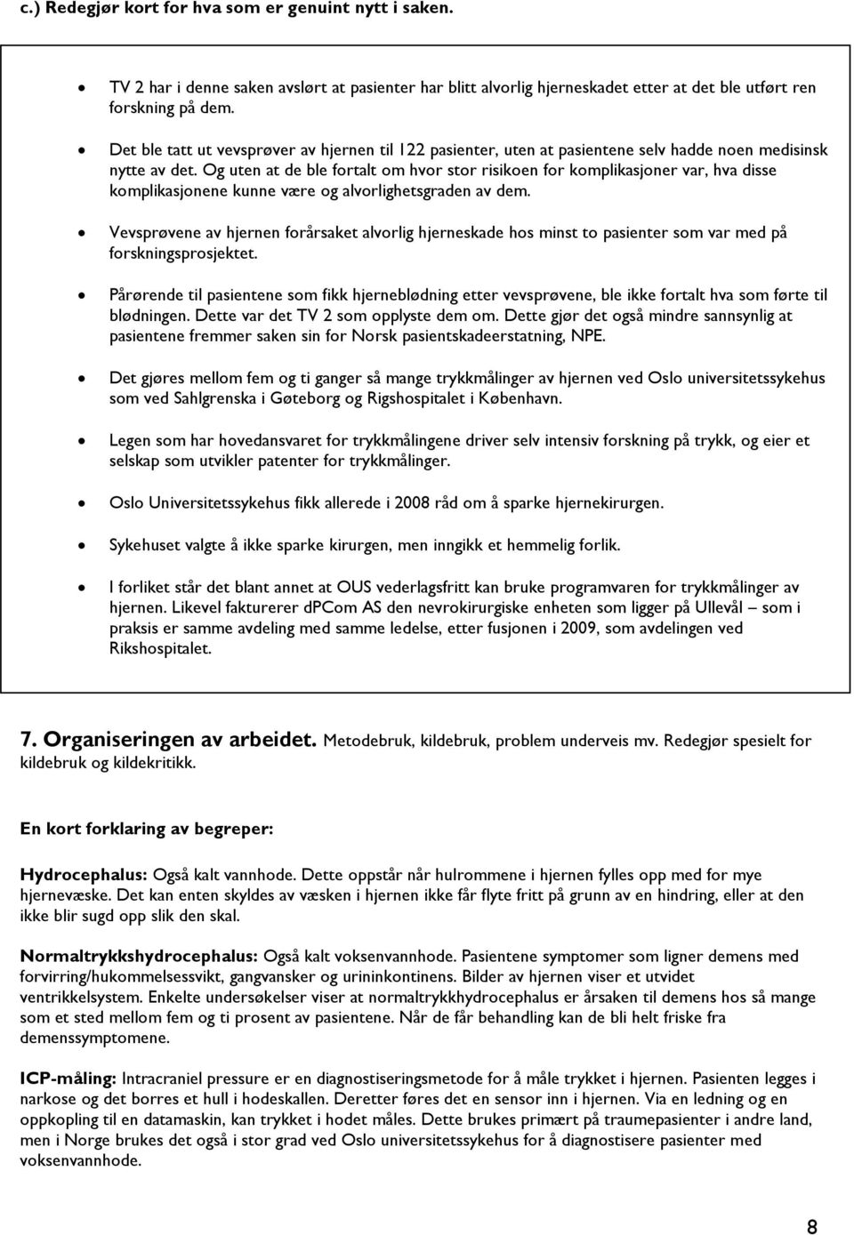 Det ble tatt ut vevsprøver av hjernen til 122 pasienter, uten at pasientene selv hadde noen medisinsk nytte av det.