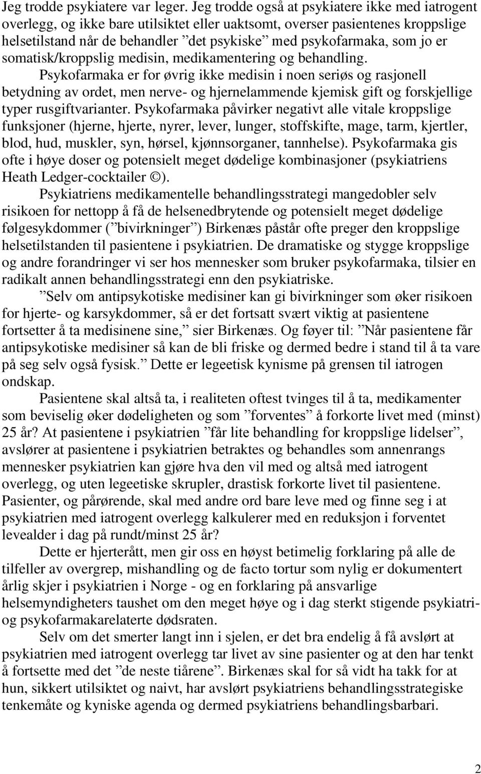 er somatisk/kroppslig medisin, medikamentering og behandling.