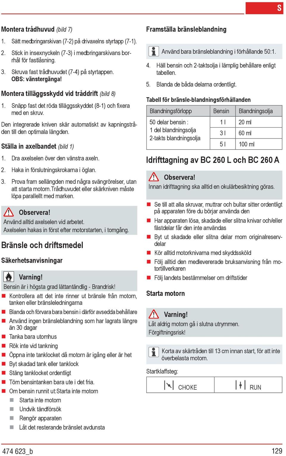 Den integrerade kniven skär automatiskt av kapningstråden till den optimala längden. Ställa in axelbandet (bild 1) 1. Dra axelselen över den vänstra axeln. 2. Haka in förslutningskrokarna i öglan. 3.