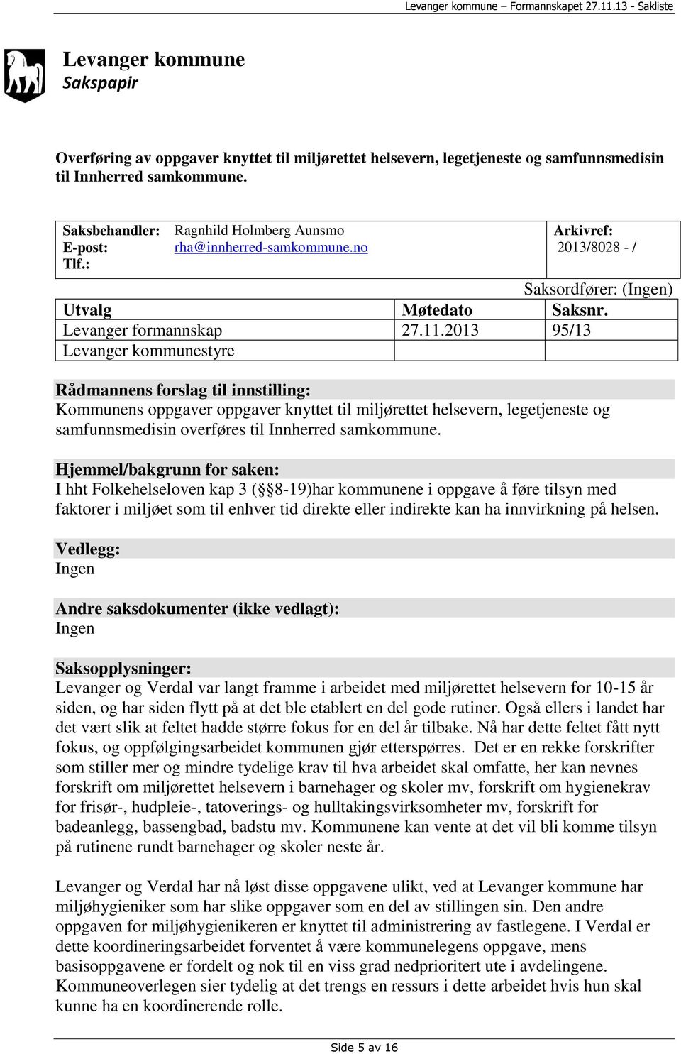 2013 95/13 Levanger kommunestyre Rådmannens forslag til innstilling: Kommunens oppgaver oppgaver knyttet til miljørettet helsevern, legetjeneste og samfunnsmedisin overføres til Innherred samkommune.