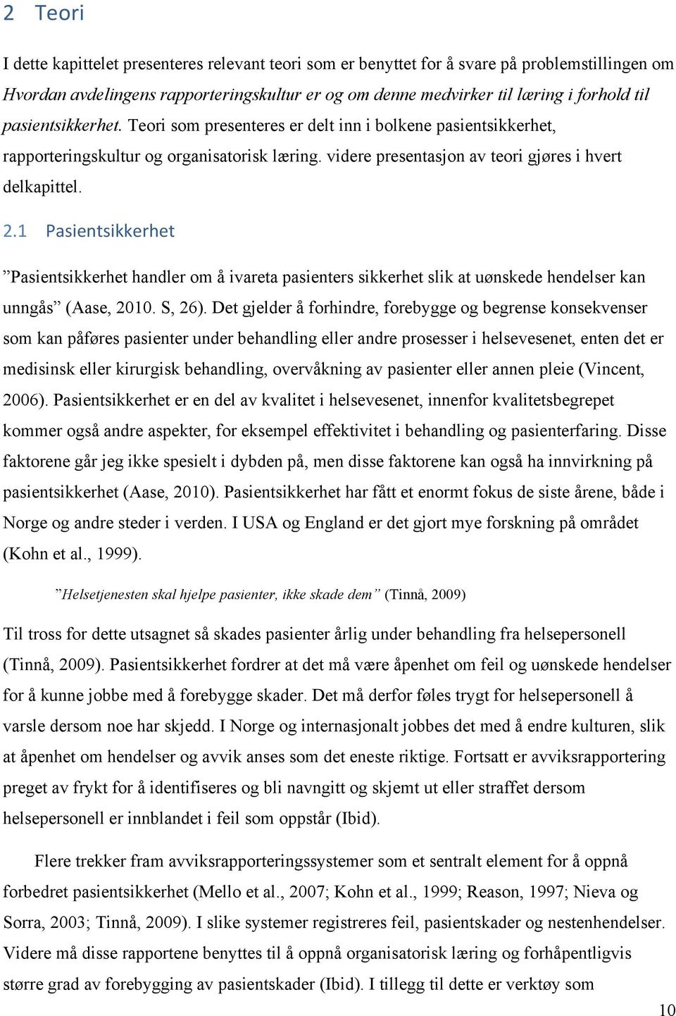 1 Pasientsikkerhet Pasientsikkerhet handler om å ivareta pasienters sikkerhet slik at uønskede hendelser kan unngås (Aase, 2010. S, 26).