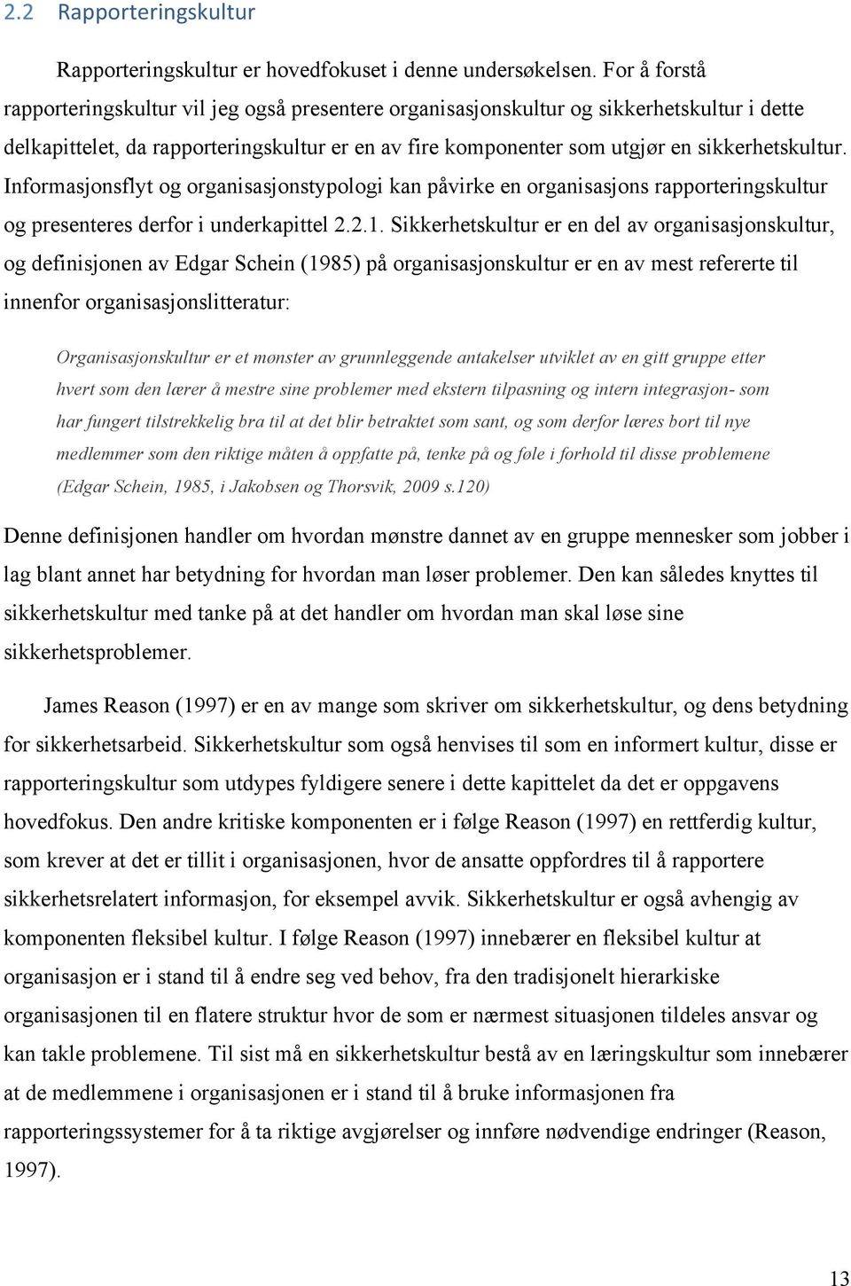 Informasjonsflyt og organisasjonstypologi kan påvirke en organisasjons rapporteringskultur og presenteres derfor i underkapittel 2.2.1.