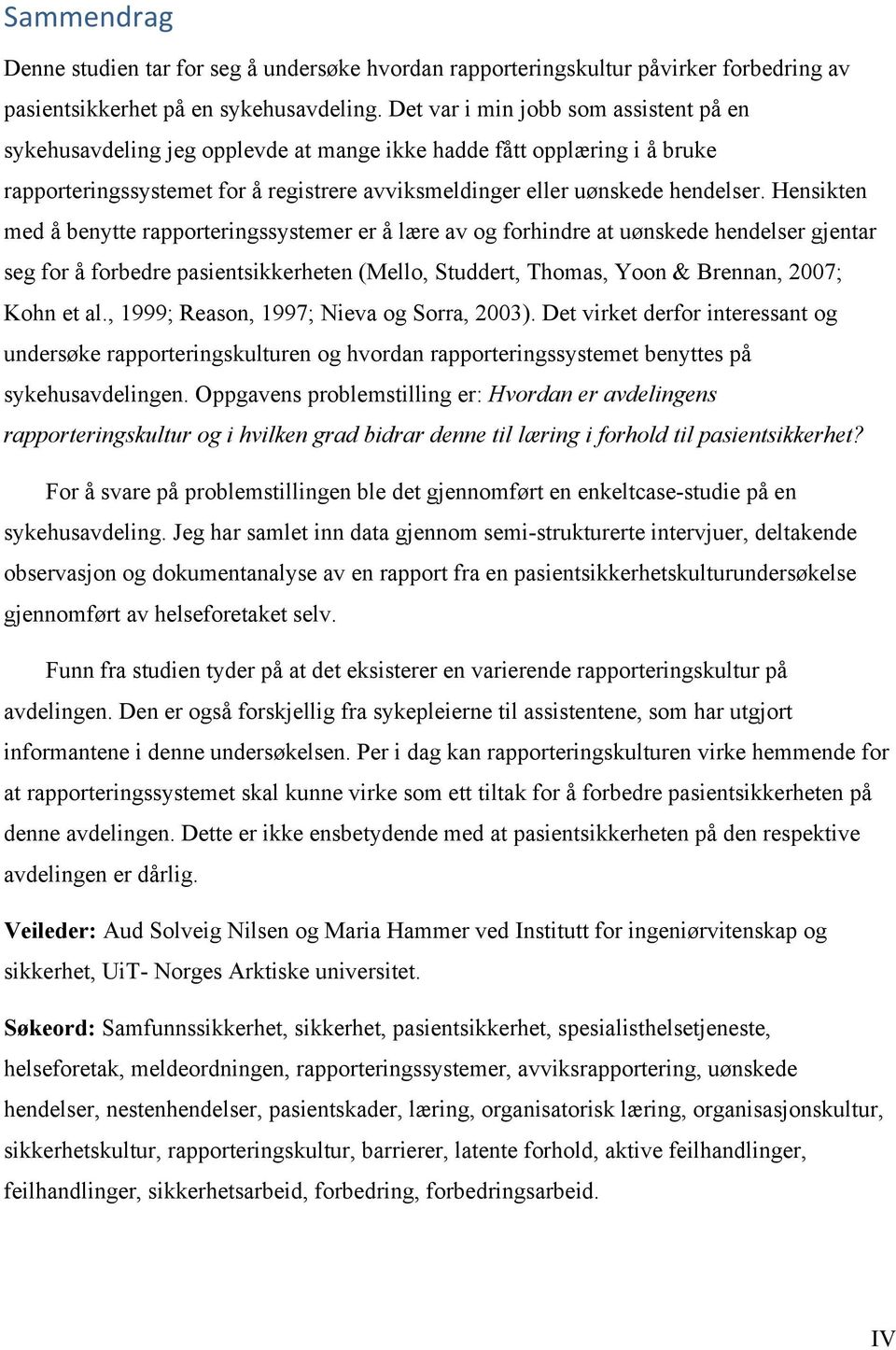 Hensikten med å benytte rapporteringssystemer er å lære av og forhindre at uønskede hendelser gjentar seg for å forbedre pasientsikkerheten (Mello, Studdert, Thomas, Yoon & Brennan, 2007; Kohn et al.