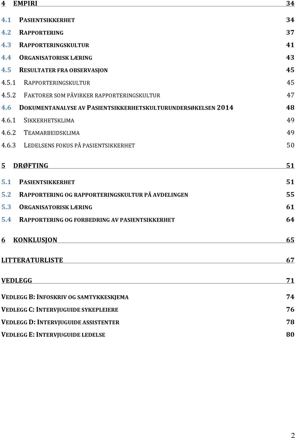 1 PASIENTSIKKERHET 51 5.2 RAPPORTERING OG RAPPORTERINGSKULTUR PÅ AVDELINGEN 55 5.3 ORGANISATORISK LÆRING 61 5.