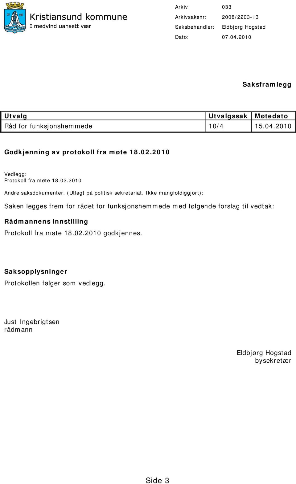 2010 Vedlegg: Protokoll fra møte 18.02.2010 Andre saksdokumenter. (Utlagt på politisk sekretariat.