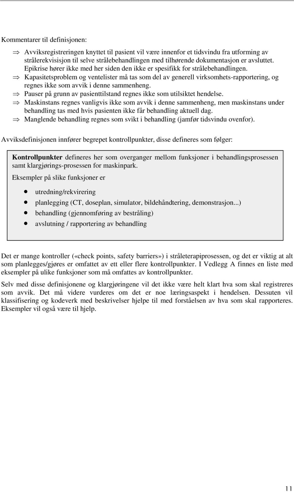 Kapasitetsproblem og ventelister må tas som del av generell virksomhets-rapportering, og regnes ikke som avvik i denne sammenheng.