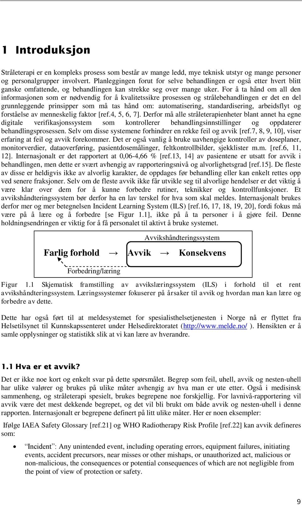 For å ta hånd om all den informasjonen som er nødvendig for å kvalitetssikre prosessen og strålebehandlingen er det en del grunnleggende prinsipper som må tas hånd om: automatisering,