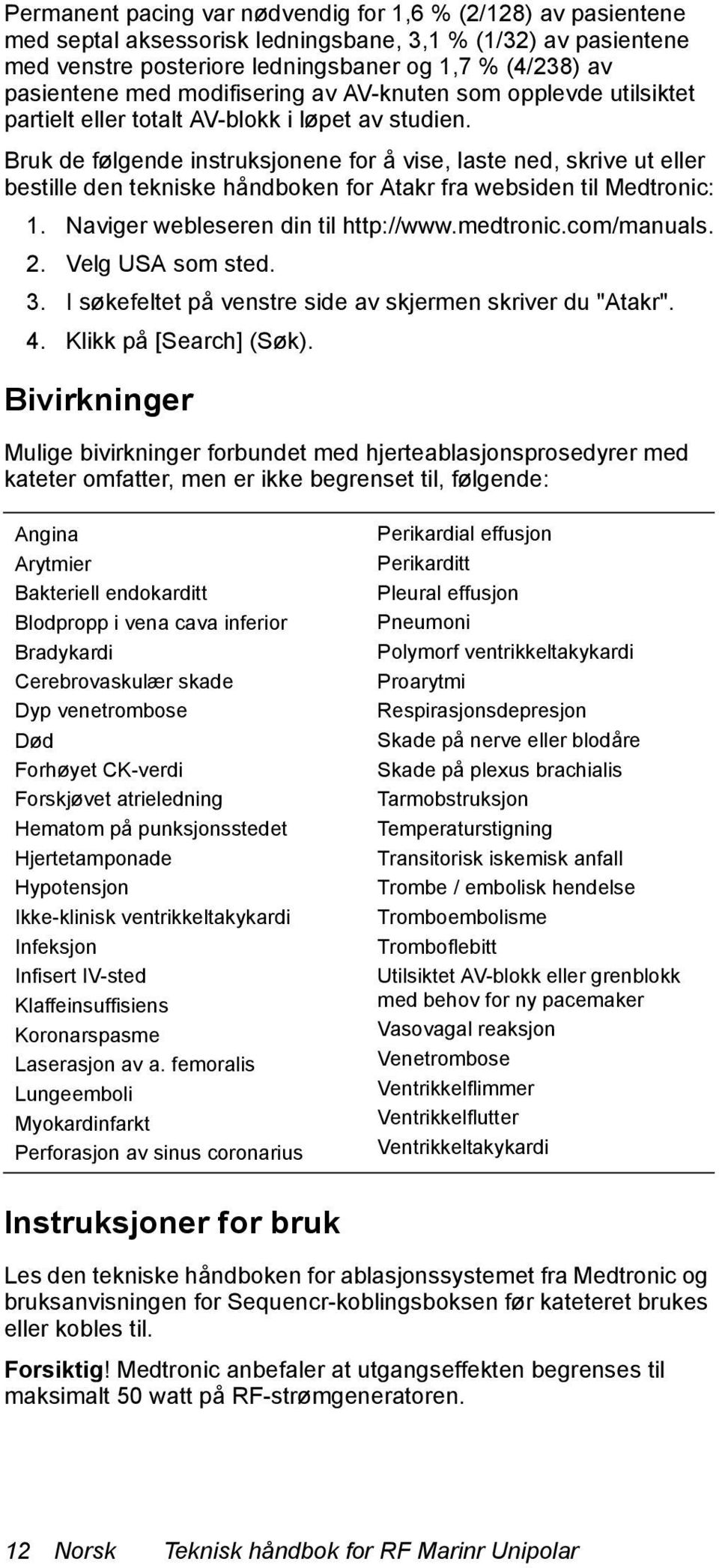 Bruk de følgende instruksjonene for å vise, laste ned, skrive ut eller bestille den tekniske håndboken for Atakr fra websiden til Medtronic: 1. Naviger webleseren din til http://www.medtronic.