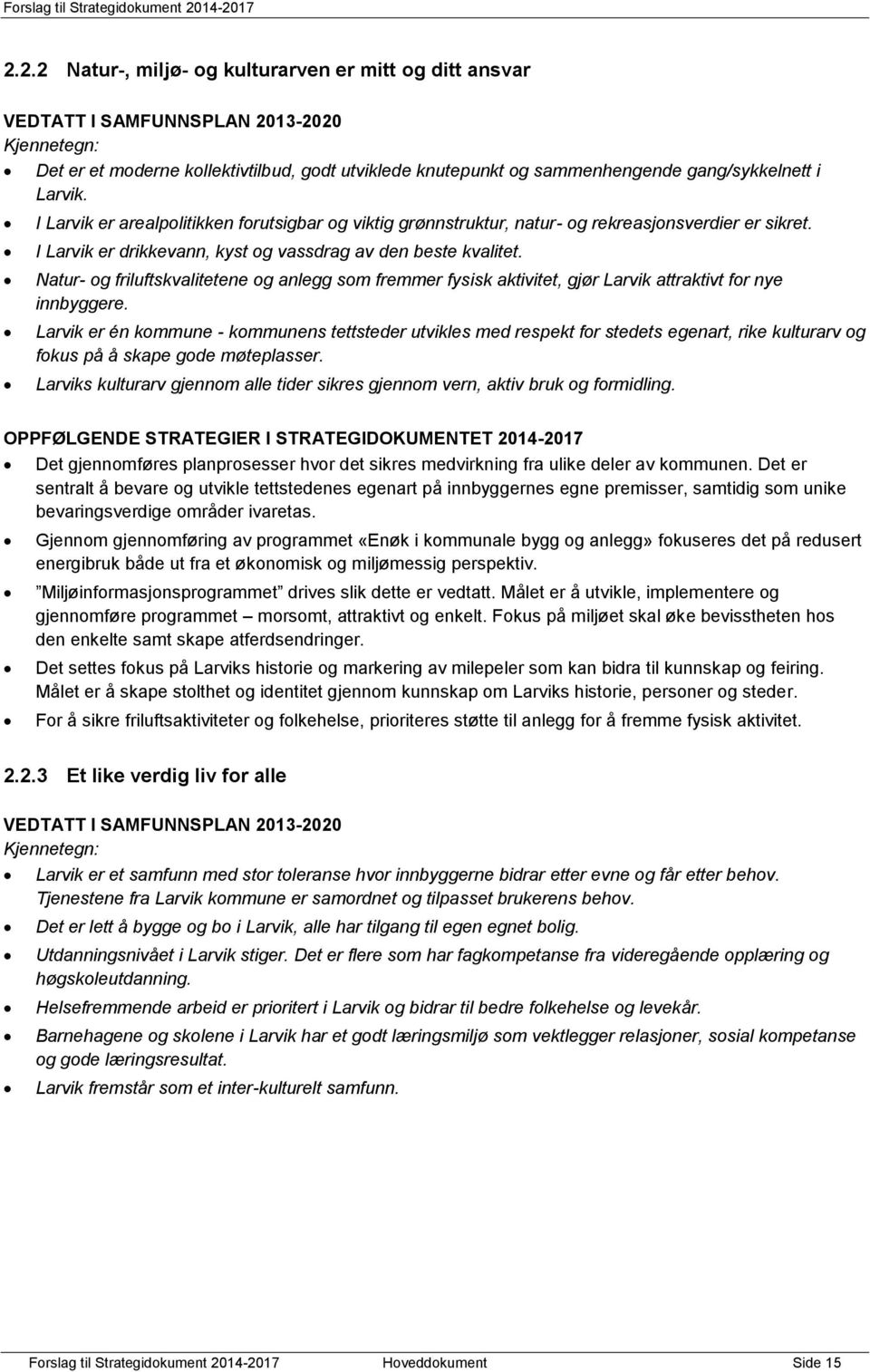 Natur- og friluftskvalitetene og anlegg som fremmer fysisk aktivitet, gjør Larvik attraktivt for nye innbyggere.