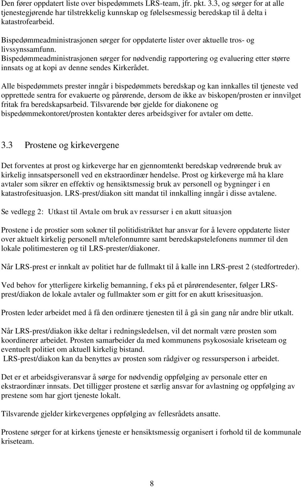 Bispedømmeadministrasjonen sørger for nødvendig rapportering og evaluering etter større innsats og at kopi av denne sendes Kirkerådet.