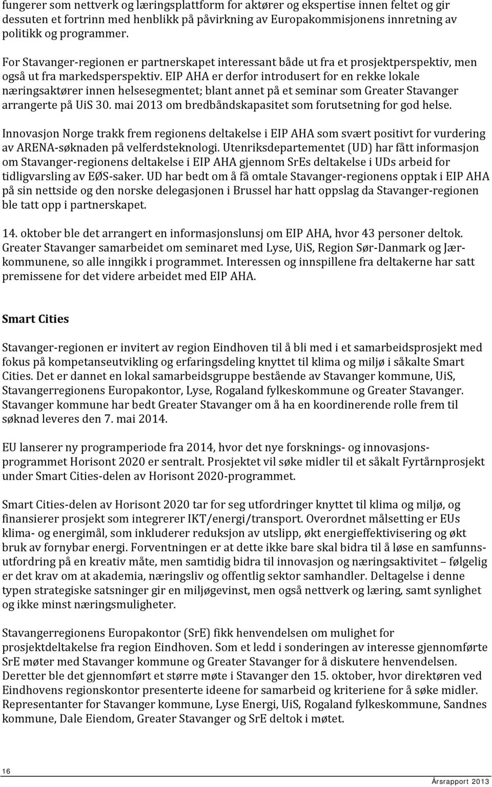 EIP AHA er derfor introdusert for en rekke lokale næringsaktører innen helsesegmentet; blant annet på et seminar som Greater Stavanger arrangerte på UiS 30.