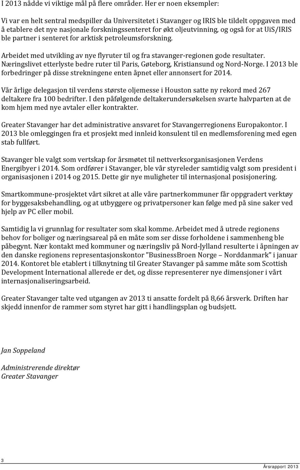 for at UiS/IRIS ble partner i senteret for arktisk petroleumsforskning. Arbeidet med utvikling av nye flyruter til og fra stavanger-regionen gode resultater.