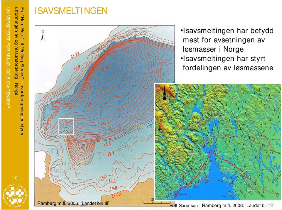 for avsetningen av løsmasser Isavsmeltingen har styrt